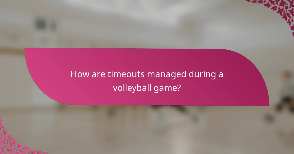 How are timeouts managed during a volleyball game?