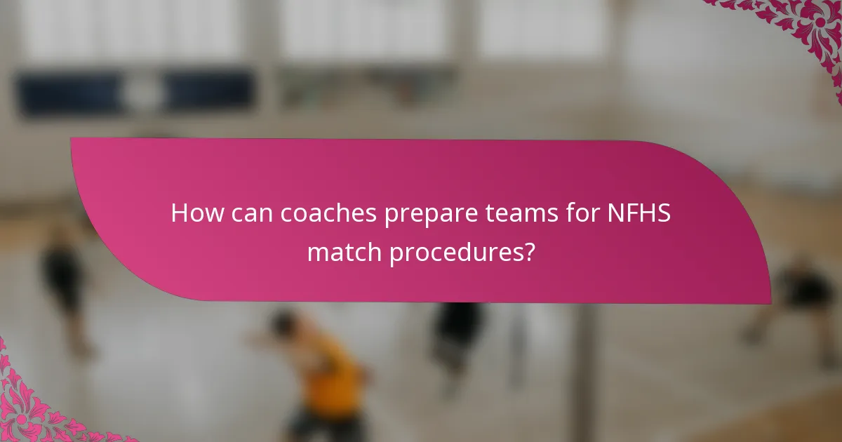 How can coaches prepare teams for NFHS match procedures?