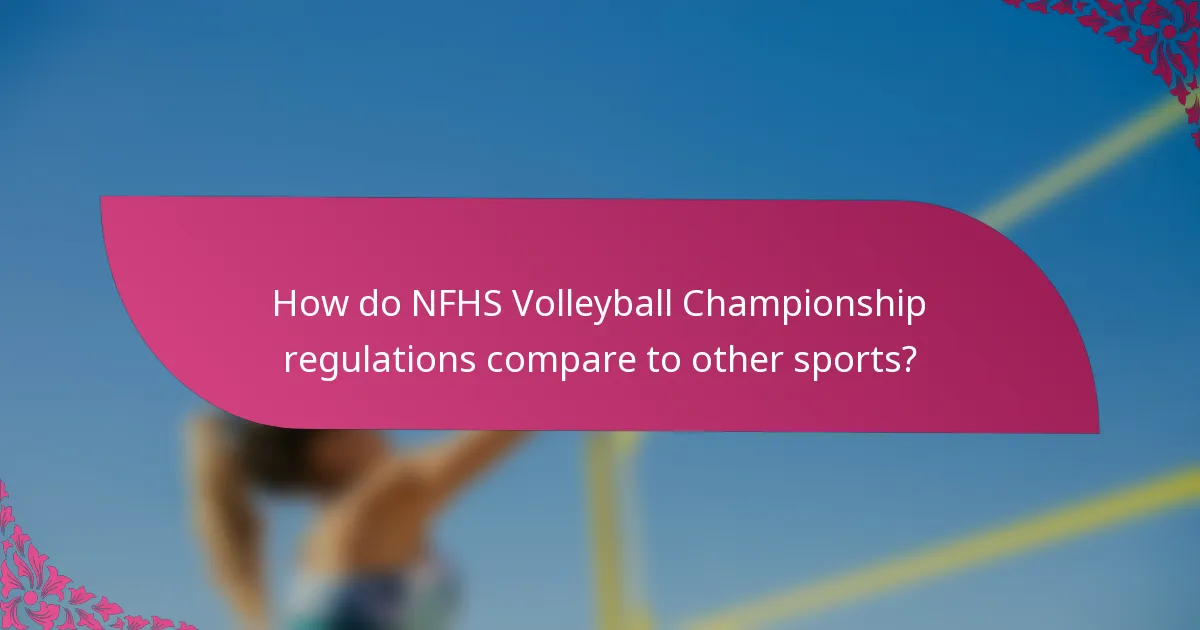 How do NFHS Volleyball Championship regulations compare to other sports?