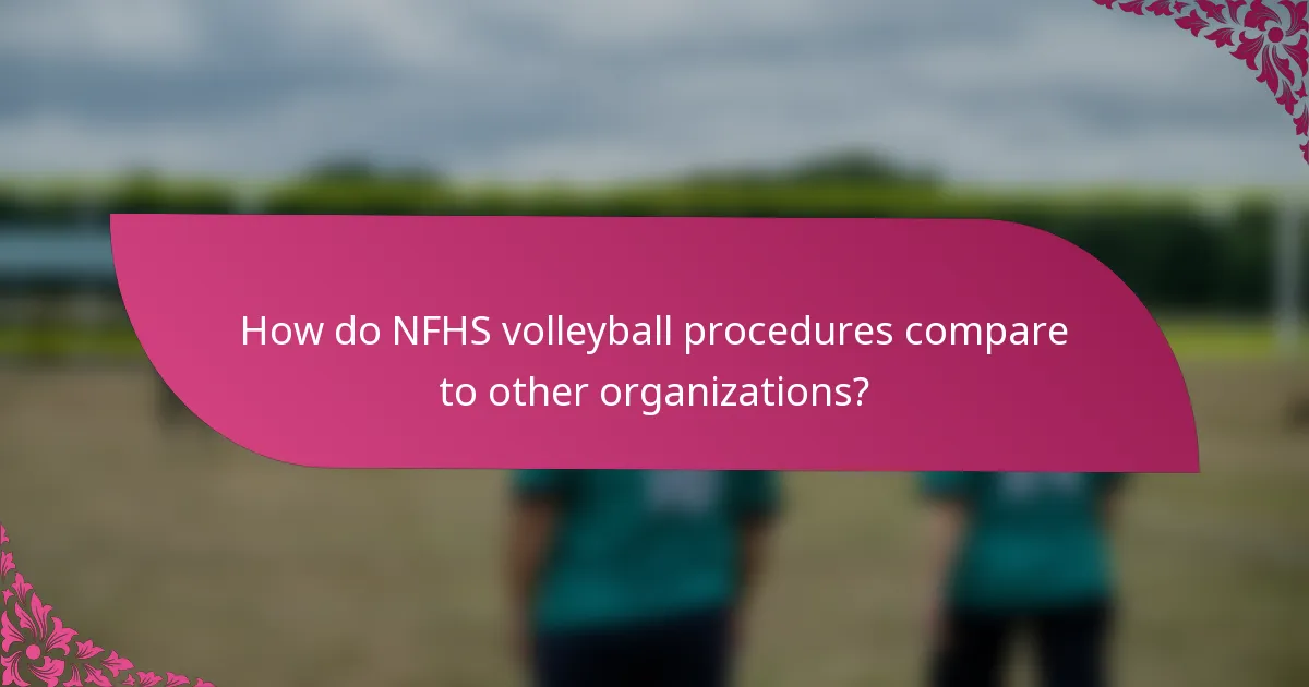 How do NFHS volleyball procedures compare to other organizations?