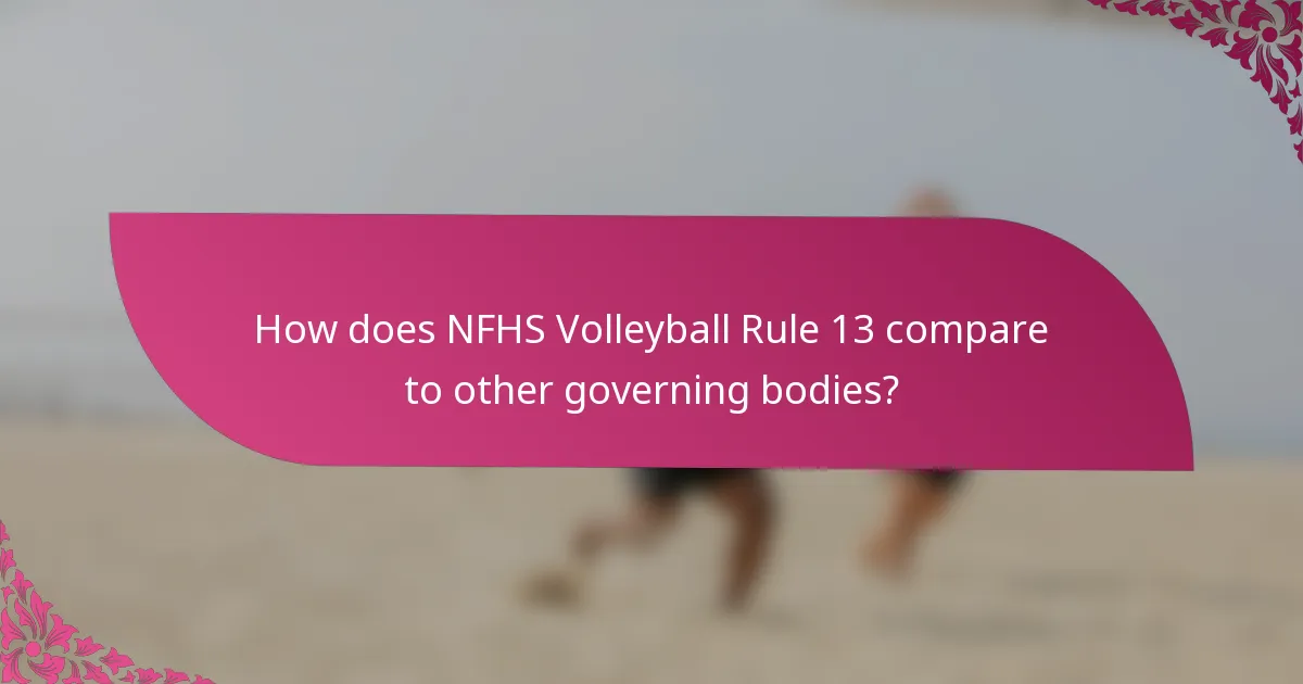 How does NFHS Volleyball Rule 13 compare to other governing bodies?