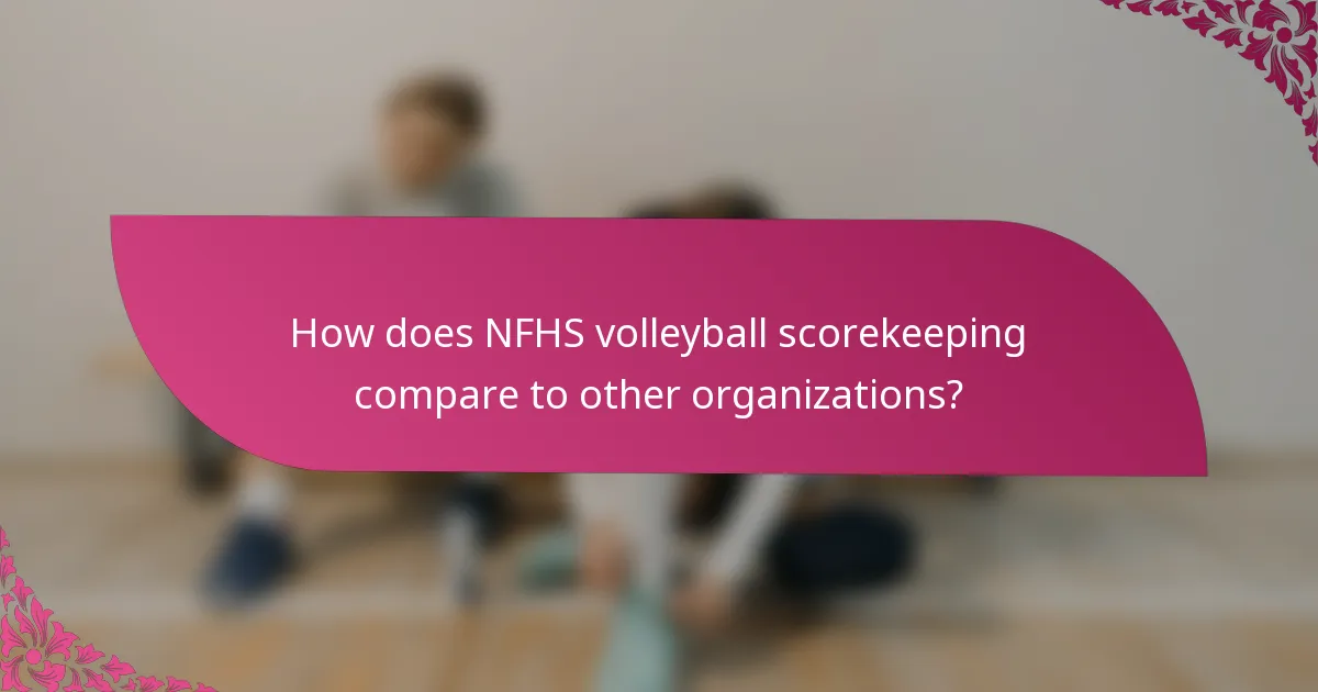 How does NFHS volleyball scorekeeping compare to other organizations?