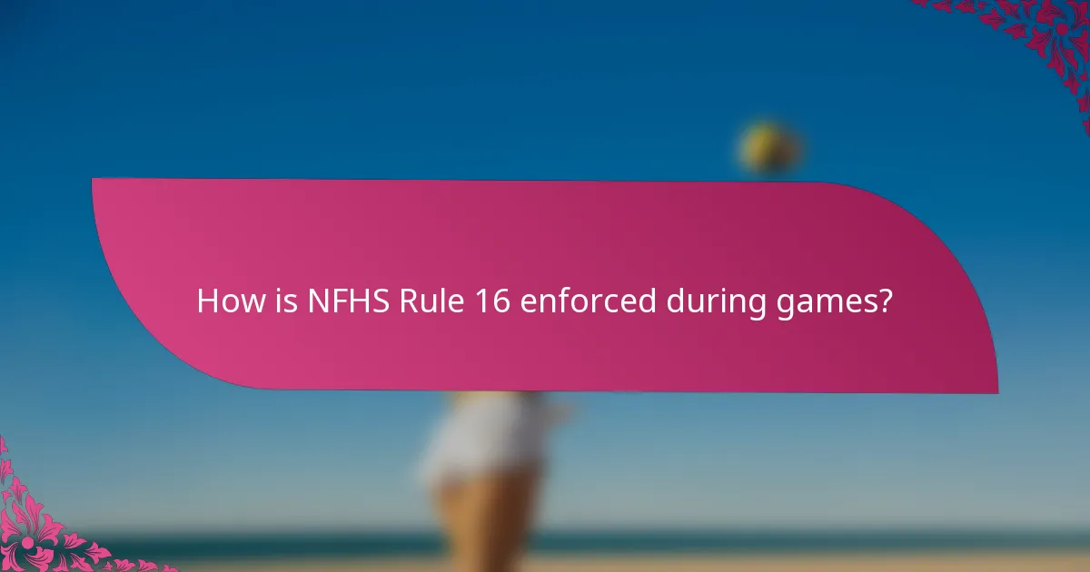 How is NFHS Rule 16 enforced during games?