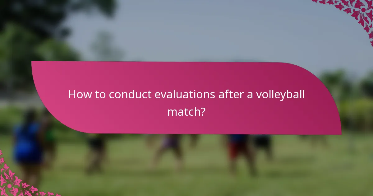 How to conduct evaluations after a volleyball match?