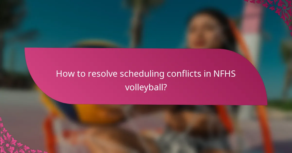 How to resolve scheduling conflicts in NFHS volleyball?
