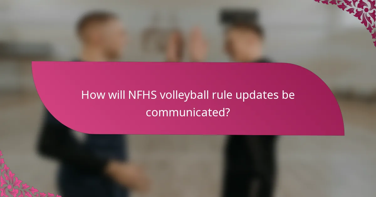 How will NFHS volleyball rule updates be communicated?