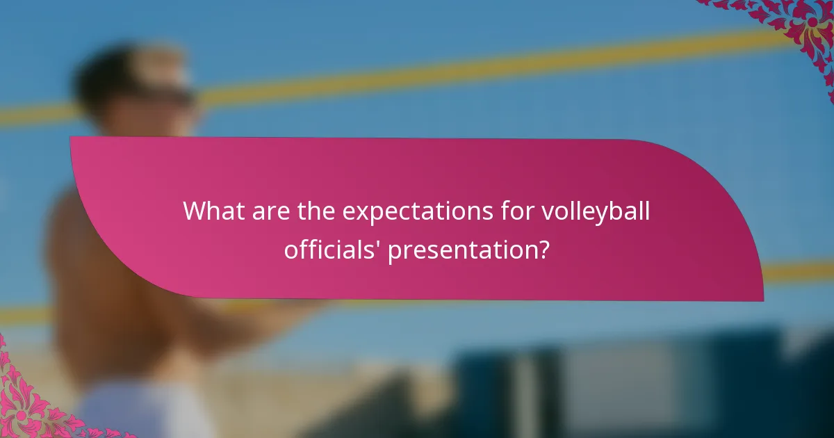 What are the expectations for volleyball officials' presentation?