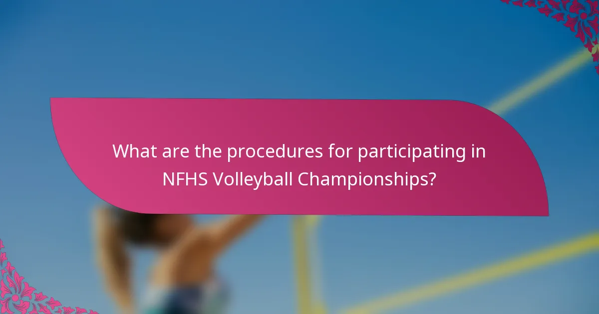 What are the procedures for participating in NFHS Volleyball Championships?