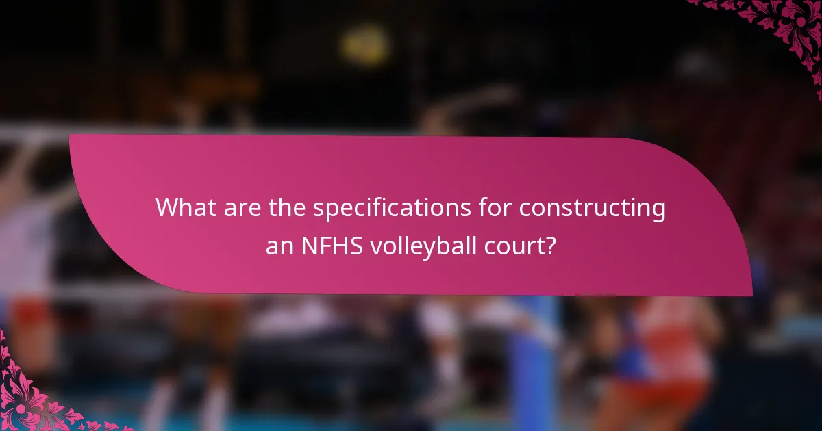 What are the specifications for constructing an NFHS volleyball court?