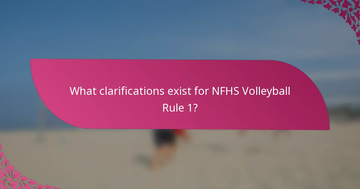 What clarifications exist for NFHS Volleyball Rule 1?