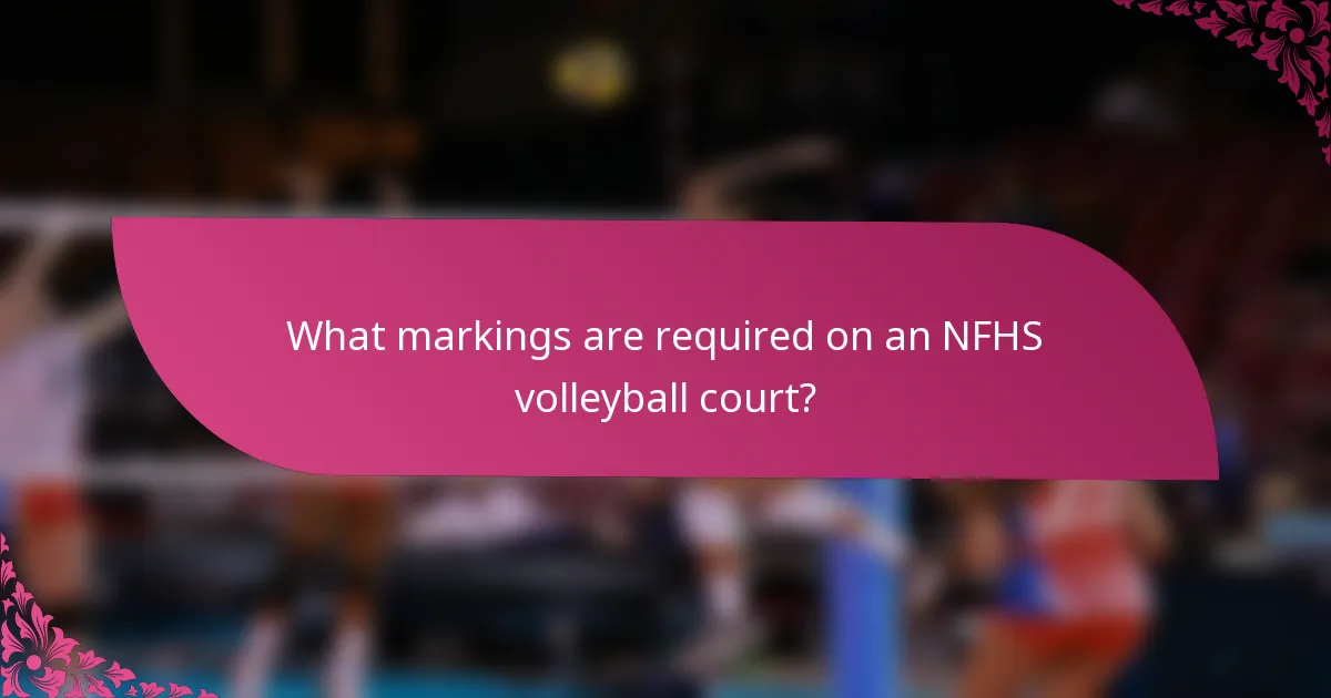 What markings are required on an NFHS volleyball court?