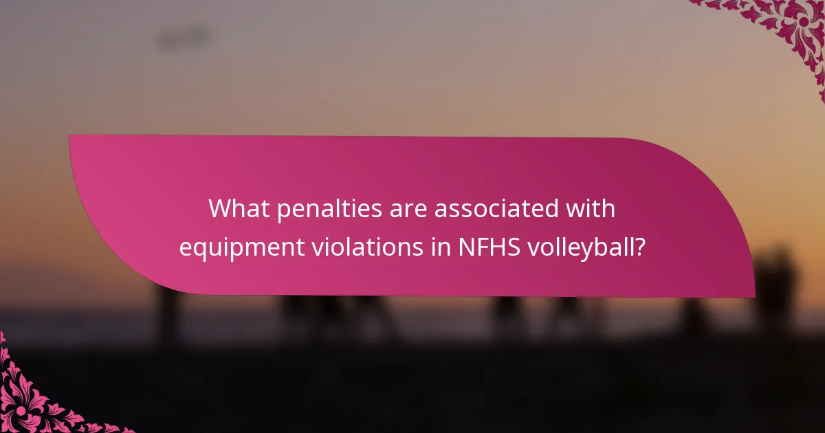 What penalties are associated with equipment violations in NFHS volleyball?