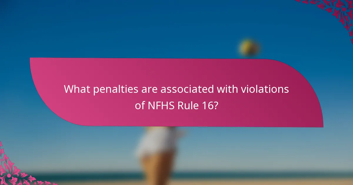 What penalties are associated with violations of NFHS Rule 16?