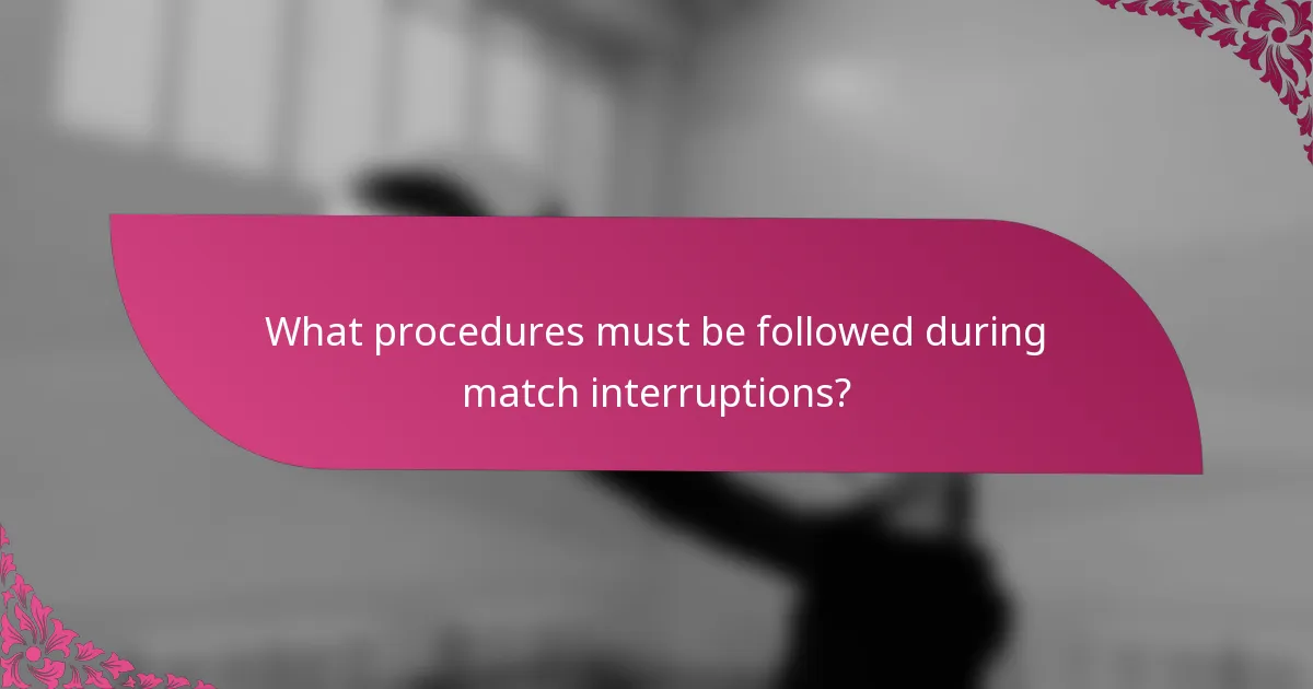 What procedures must be followed during match interruptions?