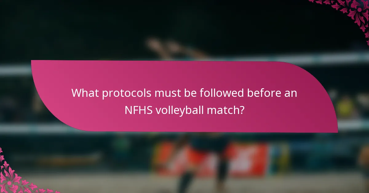 What protocols must be followed before an NFHS volleyball match?