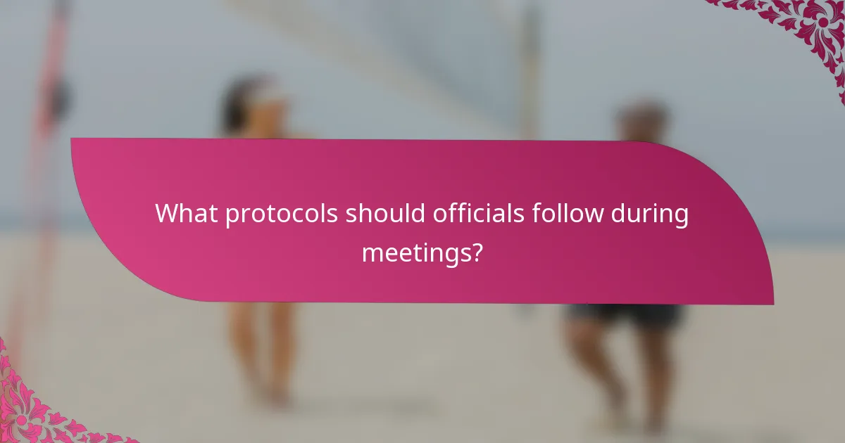 What protocols should officials follow during meetings?