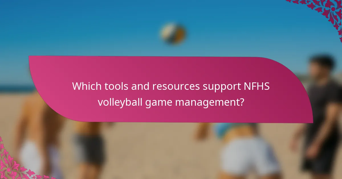Which tools and resources support NFHS volleyball game management?